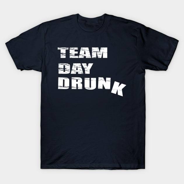 Team Day Drunk T-Shirt by tshirts88